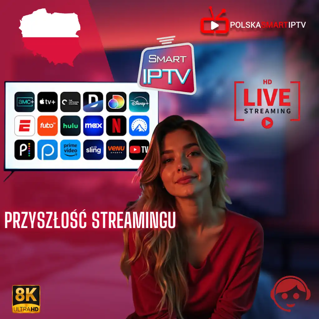 Polska IPTV 2025 – przyszłość streamingu, Smart IPTV, 8K Ultra HD, nowoczesne aplikacje telewizyjne